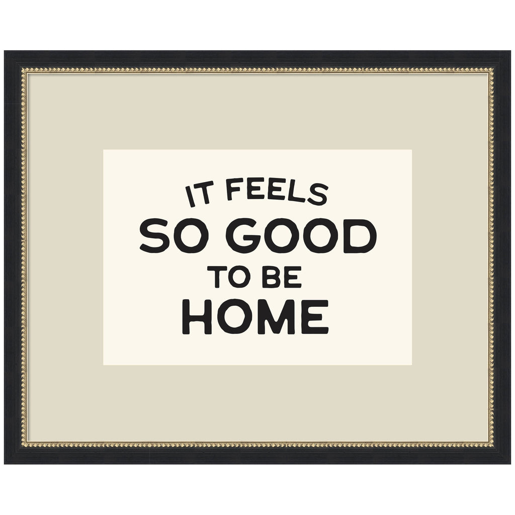 It Feels So Good to be Home Black and White Typography by Lucky Guava Framed Wall Art Print