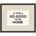 It Feels So Good to be Home Black and White Typography by Lucky Guava Framed Wall Art Print