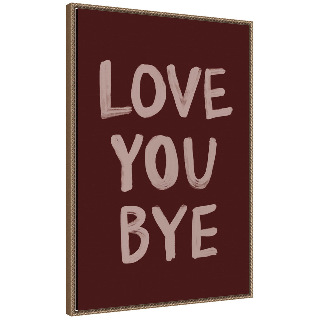 Love You Bye Hand Painted Typography by Lucky Guava Framed Canvas Wall Art Print