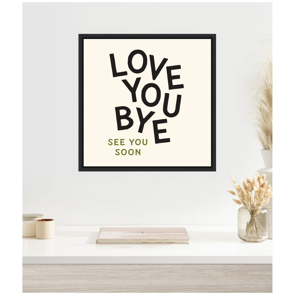 Love You Bye Typography Entry Way Exit Sign Square by Lucky Guava Framed Canvas Wall Art Print