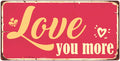 966HS Love You More 5''x10'' Aluminum Hanging Novelty Sign