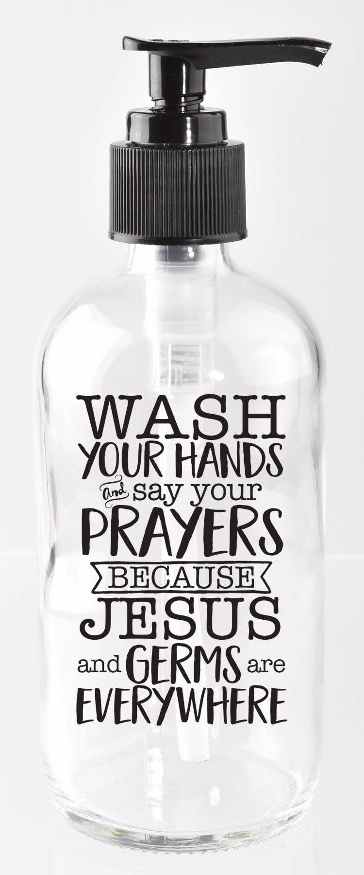 DEXSA Glass Soap Dispenser 8oz - Wash Your Hands and say Your Prayers Because Jesus and Germs are Everywhere