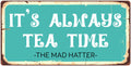 929HS Its Always Tea Time 5''x10'' Aluminum Hanging Novelty Sign