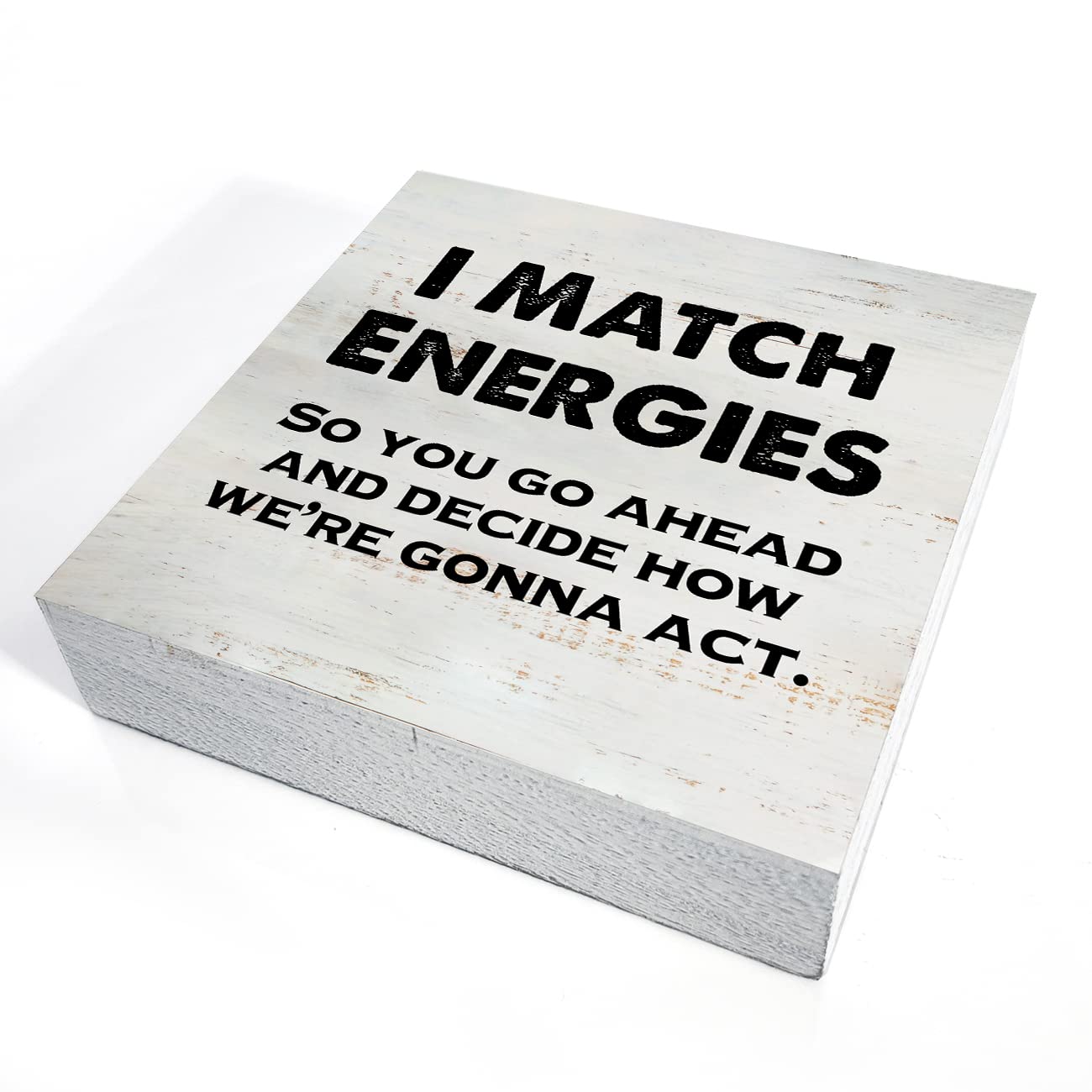I Match Energies So You Go Ahead Wooden Box Sign With Saying Desk Decor 5 X 5 Inch Motivational Box Sign Wood Plaque Block Sign