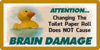 604HS Rubber Duck Changing The Toilet Paper Roll Does Not Cause Brain Damage Funny 5''x10'' Aluminum Hanging Novelty Sign