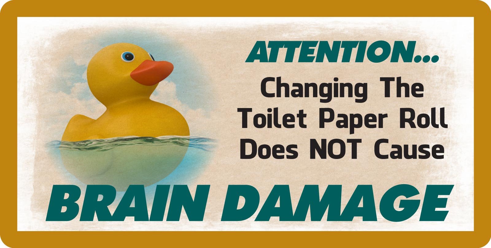 604HS Rubber Duck Changing The Toilet Paper Roll Does Not Cause Brain Damage Funny 5''x10'' Aluminum Hanging Novelty Sign