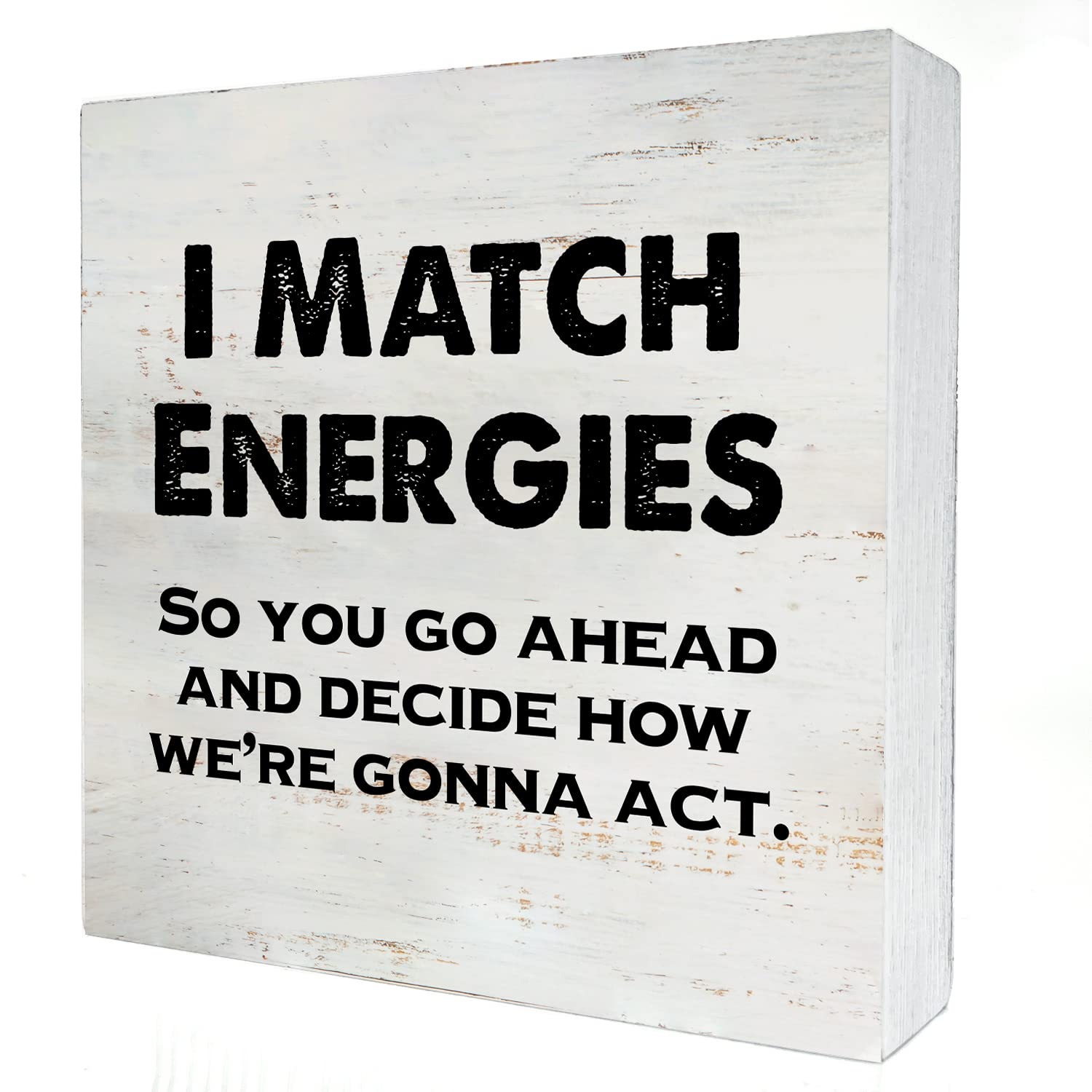 I Match Energies So You Go Ahead Wooden Box Sign with Saying Desk Decor 5 x 5 Inch Motivational Box Sign Wood Plaque Block Sign 