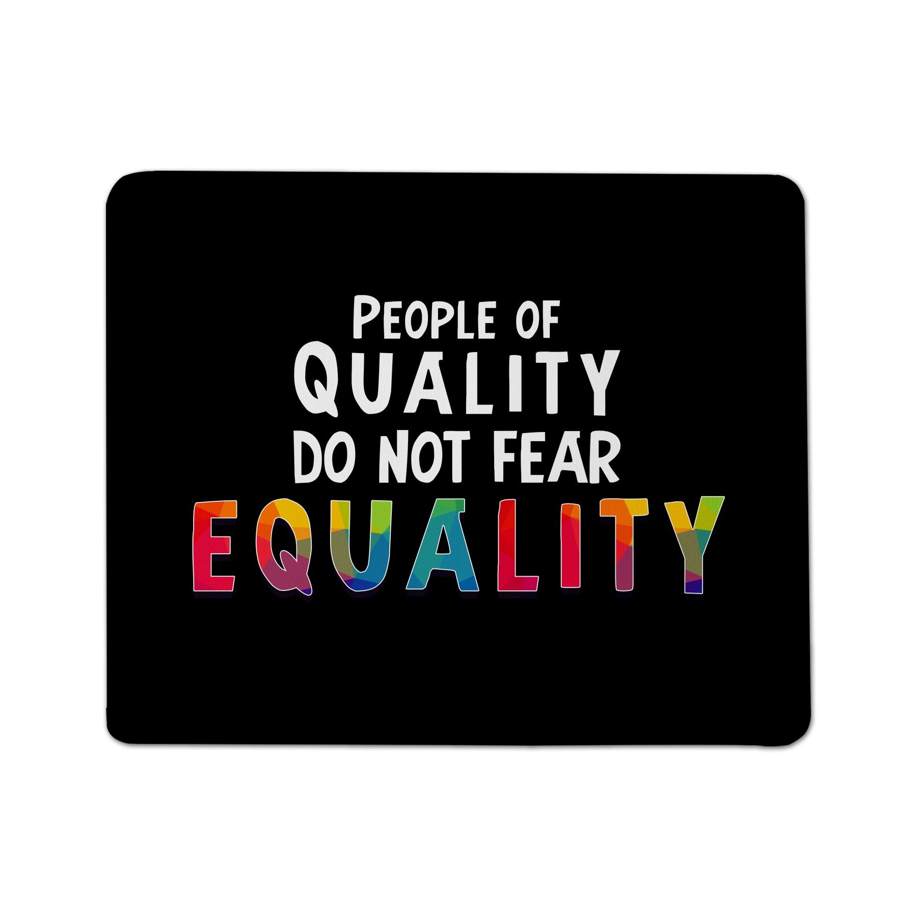 People Of Quality Do Not Fear Equality Mouse Pad
