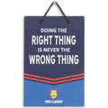 Ted Lasso Doing the Right Thing Is Never the Wrong Thing Hanging Metal Sign - Fun Ted Lasso Sign for Man Cave or Office