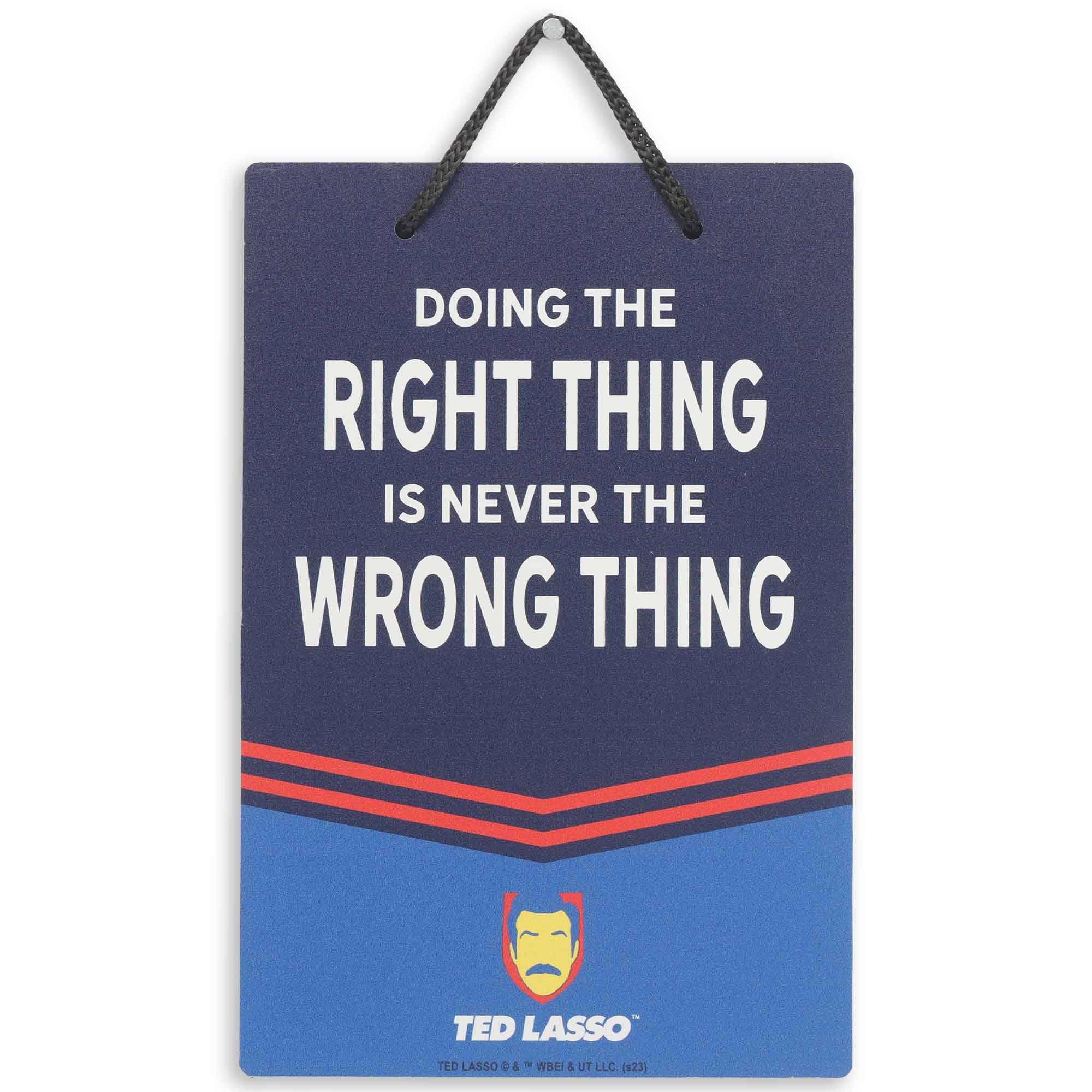 Ted Lasso Doing the Right Thing Is Never the Wrong Thing Hanging Metal Sign - Fun Ted Lasso Sign for Man Cave or Office