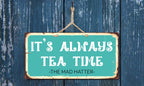 929Hs Its Always Tea Time 5''X10'' Aluminum Hanging Novelty Sign