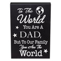 JennyGems Dad Gift, To the World You Are a Dad To Our Family You Are the World Wooden Sign - Heartfelt Gift for Dad, Made in USA