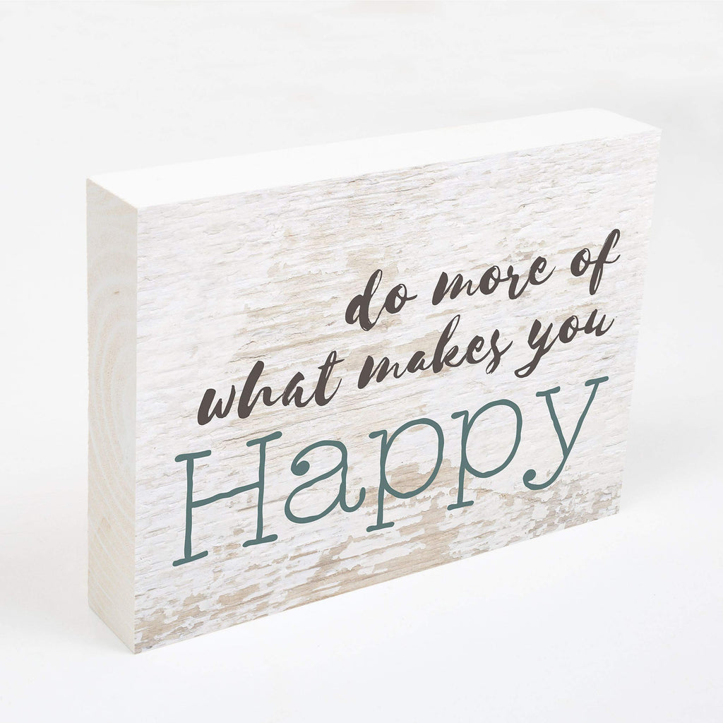 P. Graham Dunn Do More Of What Makes You Happy Whitewash 7.25 X 5.5 Solid Wood Barnhouse Block Sign