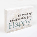 P. Graham Dunn Do More Of What Makes You Happy Whitewash 7.25 X 5.5 Solid Wood Barnhouse Block Sign