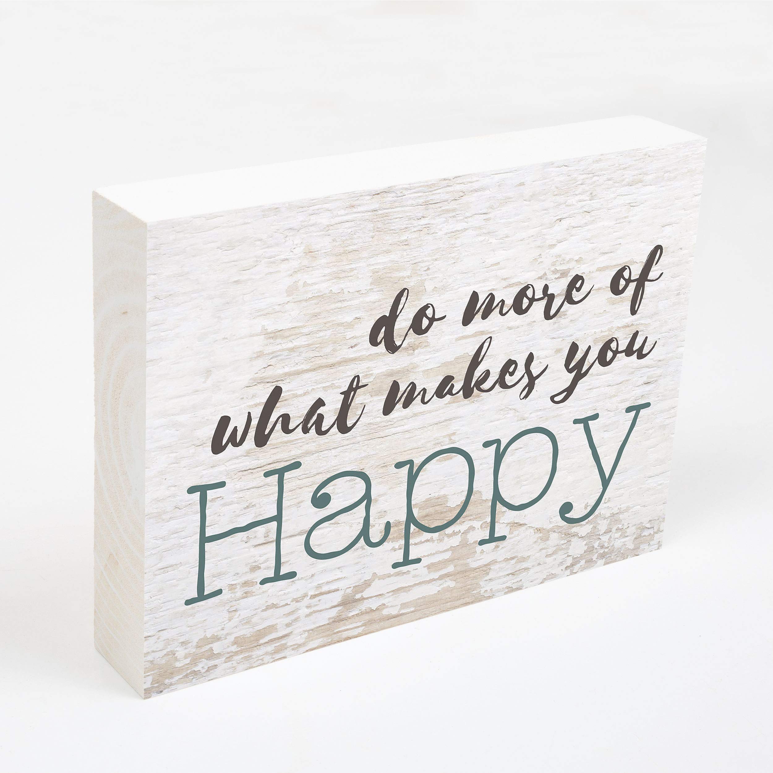 P. Graham Dunn Do More Of What Makes You Happy Whitewash 7.25 X 5.5 Solid Wood Barnhouse Block Sign
