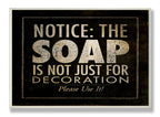 Stupell Home D  cor Notice: The Soap ' Black Bathroom Wall Plaque, 10 x 0.5 x 15, Proudly Made in USA