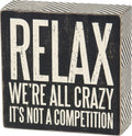 Primitives by Kathy 25172 Pinstriped Trimmed Box Sign, 5 by 5-Inch, Relax Were All Crazy, Black, White
