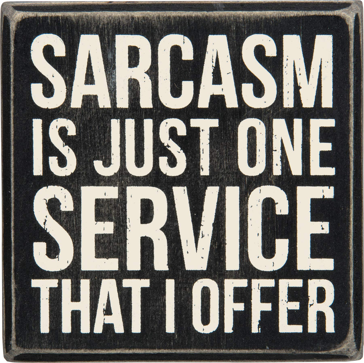 Primitives by Kathy Classic Box Sign, 4 x 4, Sarcasm is Just One Service That I Offer,Black/white