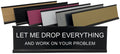 Let Me Drop Everything And Work On Your Problem - Lotsa Laughs Funny Desk Plate By Griffco Supply (Gold W/Black Text)