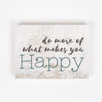 P. Graham Dunn Do More of What Makes You Happy Whitewash 7.25 x 5.5 Solid Wood Barnhouse Block Sign