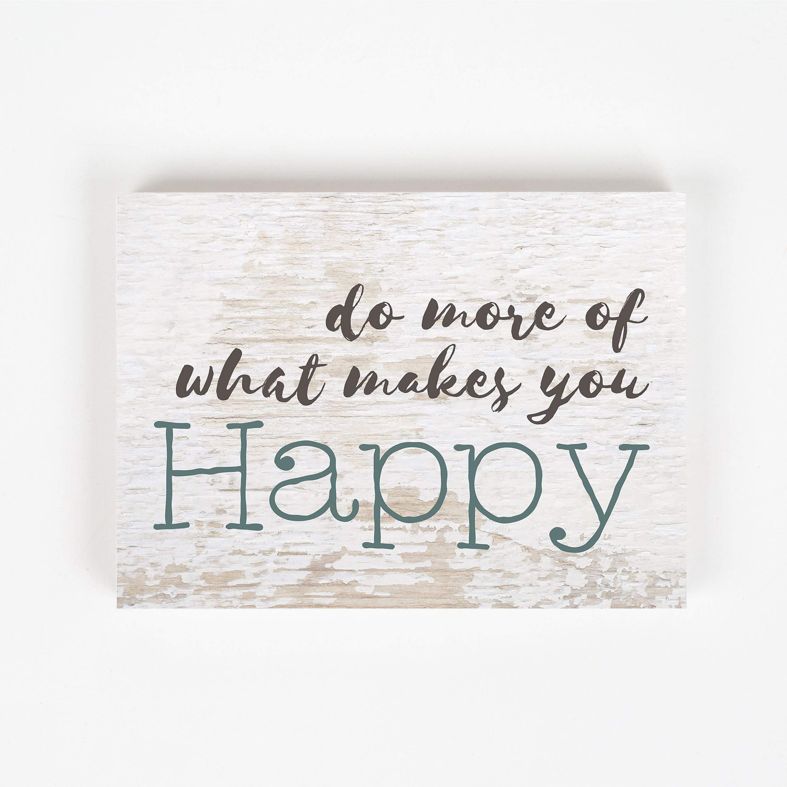 P. Graham Dunn Do More of What Makes You Happy Whitewash 7.25 x 5.5 Solid Wood Barnhouse Block Sign