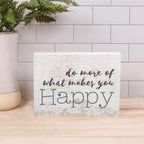 P. Graham Dunn Do More Of What Makes You Happy Whitewash 7.25 X 5.5 Solid Wood Barnhouse Block Sign