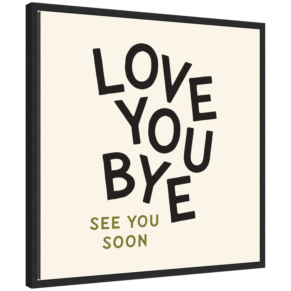 Love You Bye Typography Entry Way Exit Sign Square by Lucky Guava Framed Canvas Wall Art Print