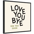 Love You Bye Typography Entry Way Exit Sign Square by Lucky Guava Framed Canvas Wall Art Print