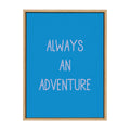 Sylvie Always an Adventure Framed Canvas by Apricot and Birch