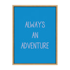 Sylvie Always an Adventure Framed Canvas by Apricot and Birch